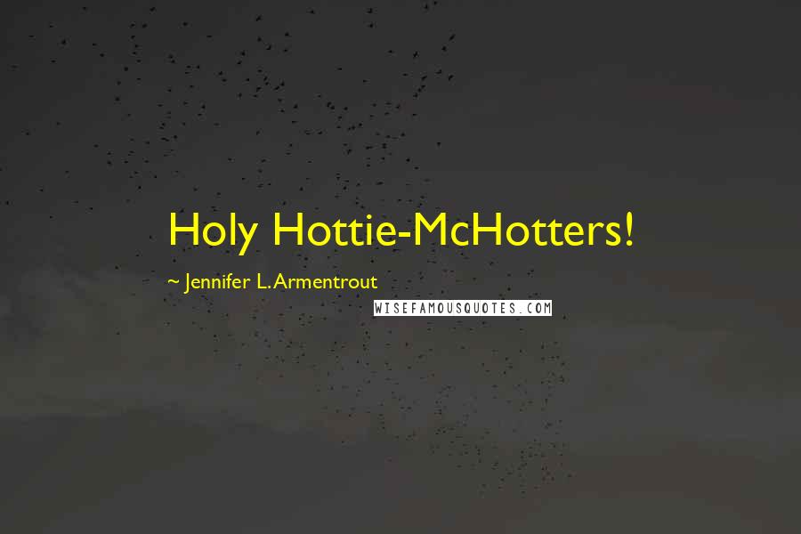 Jennifer L. Armentrout Quotes: Holy Hottie-McHotters!