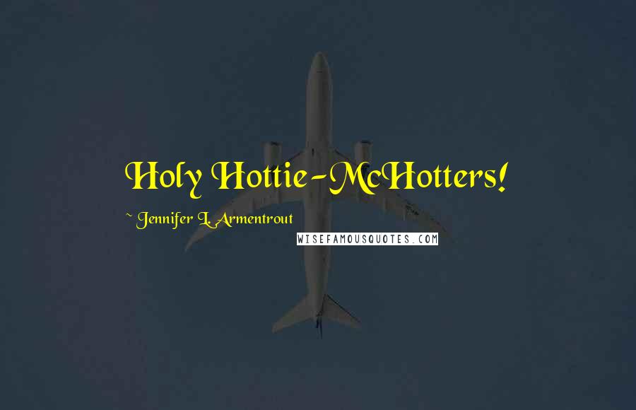 Jennifer L. Armentrout Quotes: Holy Hottie-McHotters!