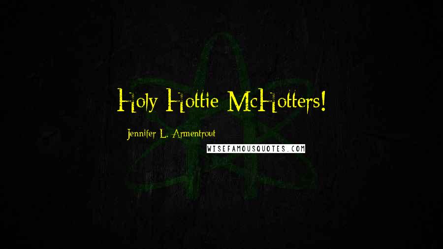 Jennifer L. Armentrout Quotes: Holy Hottie-McHotters!
