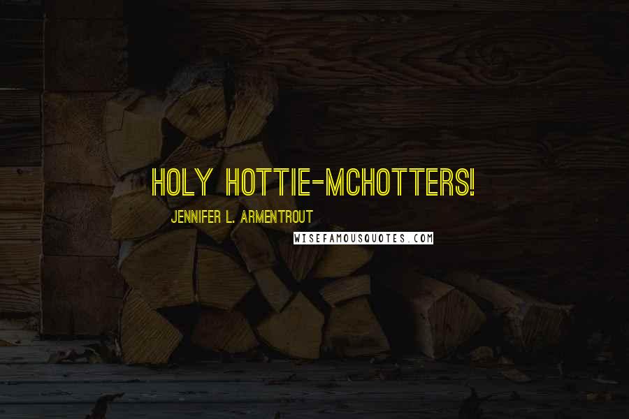 Jennifer L. Armentrout Quotes: Holy Hottie-McHotters!