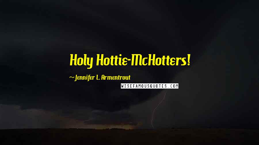 Jennifer L. Armentrout Quotes: Holy Hottie-McHotters!