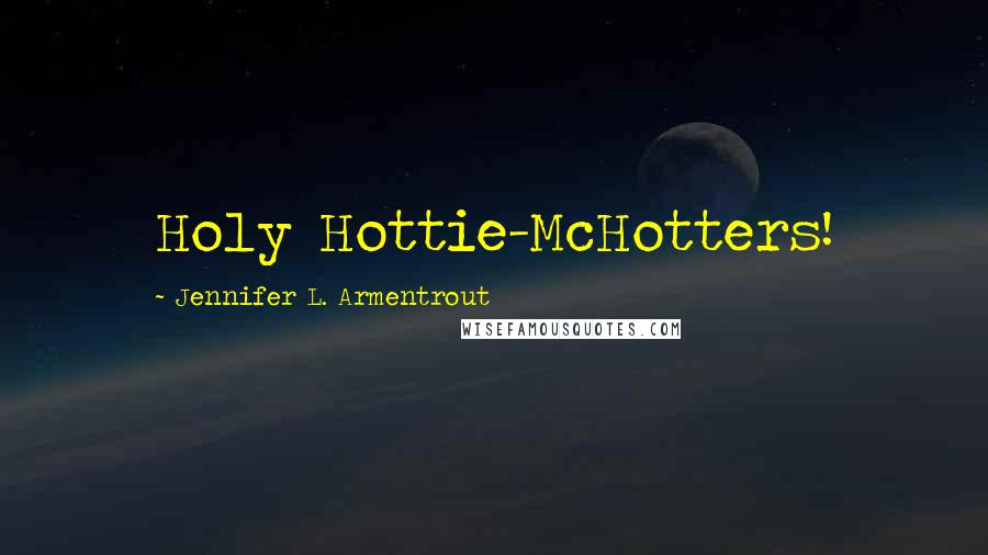 Jennifer L. Armentrout Quotes: Holy Hottie-McHotters!