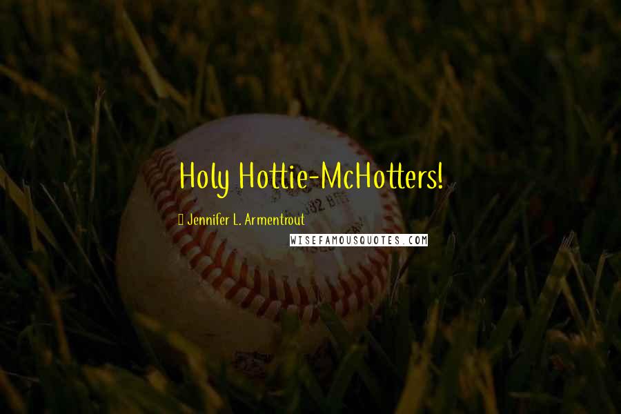 Jennifer L. Armentrout Quotes: Holy Hottie-McHotters!