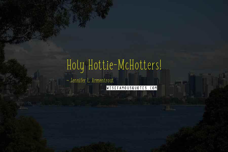 Jennifer L. Armentrout Quotes: Holy Hottie-McHotters!