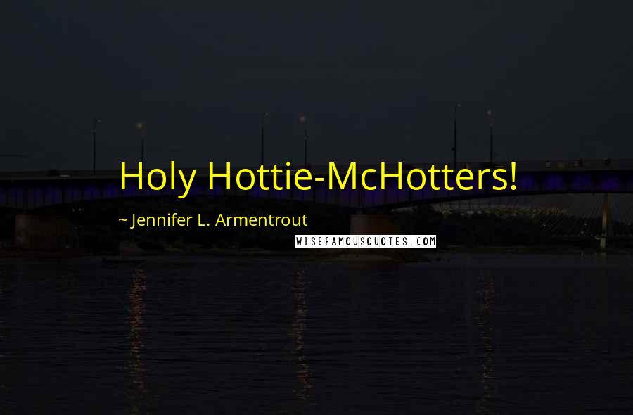 Jennifer L. Armentrout Quotes: Holy Hottie-McHotters!