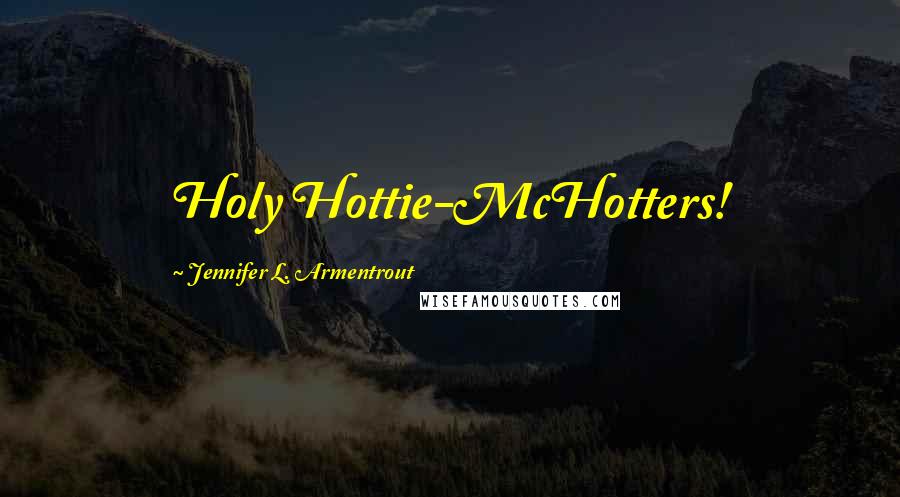 Jennifer L. Armentrout Quotes: Holy Hottie-McHotters!