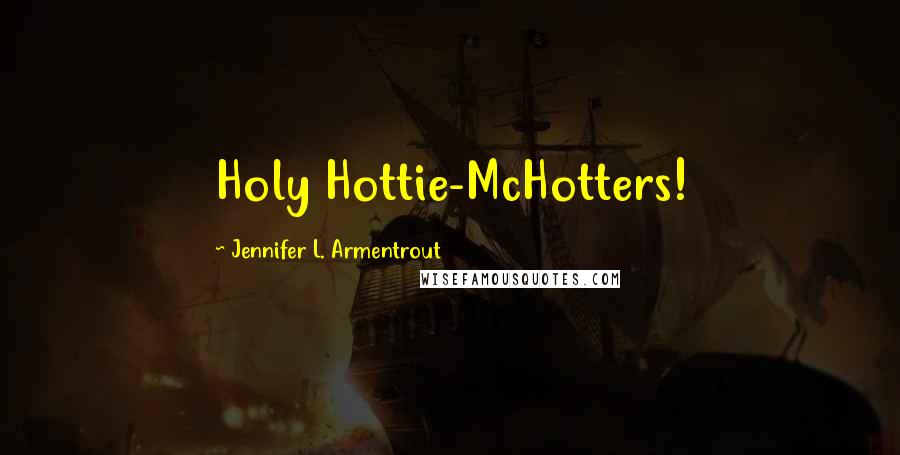 Jennifer L. Armentrout Quotes: Holy Hottie-McHotters!