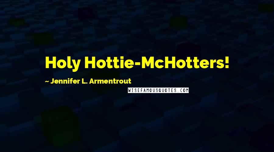 Jennifer L. Armentrout Quotes: Holy Hottie-McHotters!