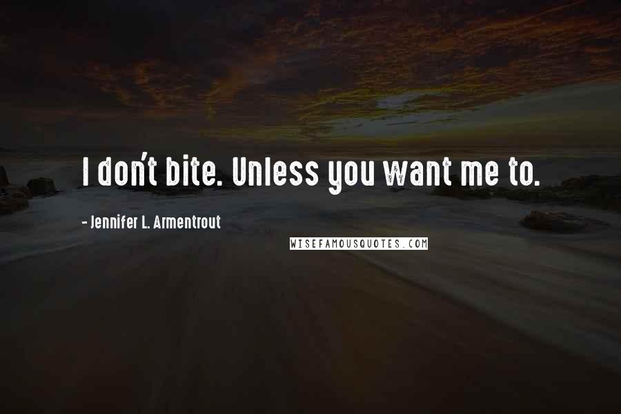 Jennifer L. Armentrout Quotes: I don't bite. Unless you want me to.