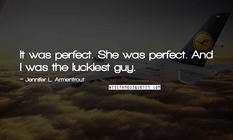 Jennifer L. Armentrout Quotes: It was perfect. She was perfect. And I was the luckiest guy.