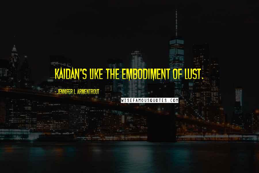 Jennifer L. Armentrout Quotes: Kaidan's like the embodiment of lust.