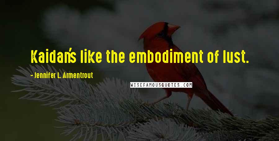 Jennifer L. Armentrout Quotes: Kaidan's like the embodiment of lust.