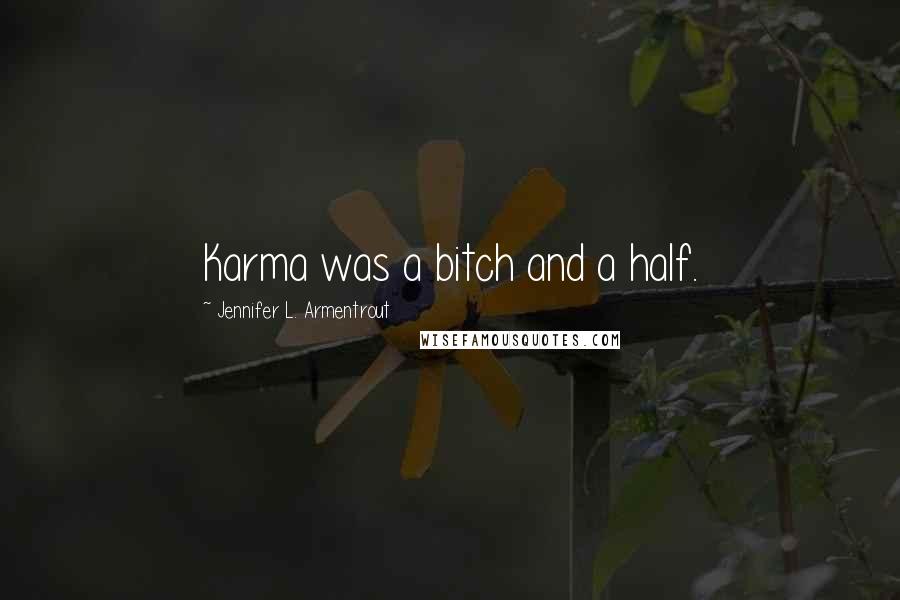 Jennifer L. Armentrout Quotes: Karma was a bitch and a half.