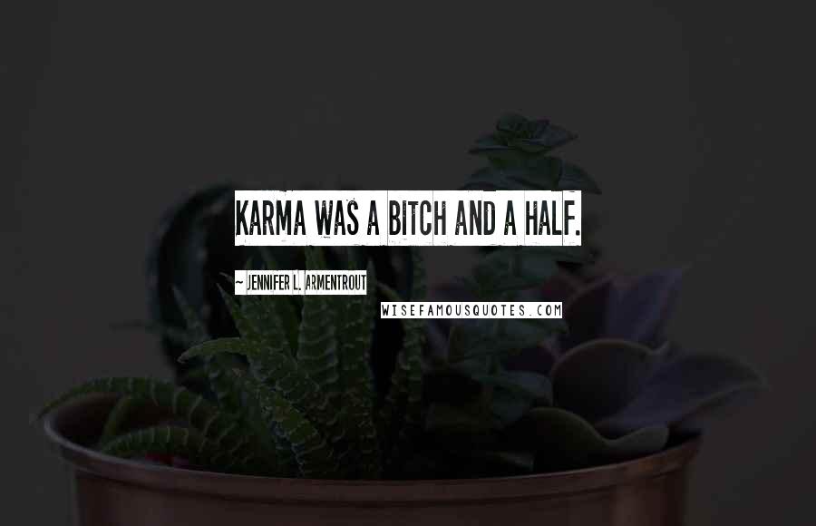 Jennifer L. Armentrout Quotes: Karma was a bitch and a half.