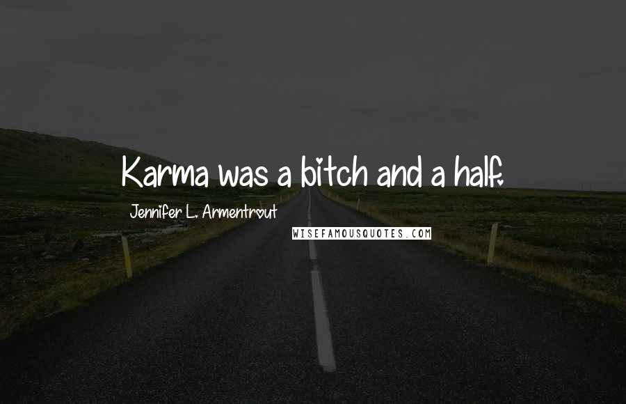 Jennifer L. Armentrout Quotes: Karma was a bitch and a half.