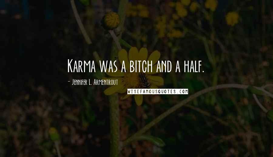 Jennifer L. Armentrout Quotes: Karma was a bitch and a half.