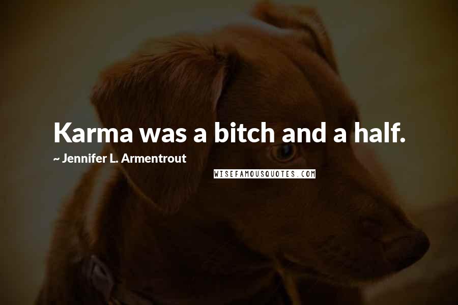 Jennifer L. Armentrout Quotes: Karma was a bitch and a half.