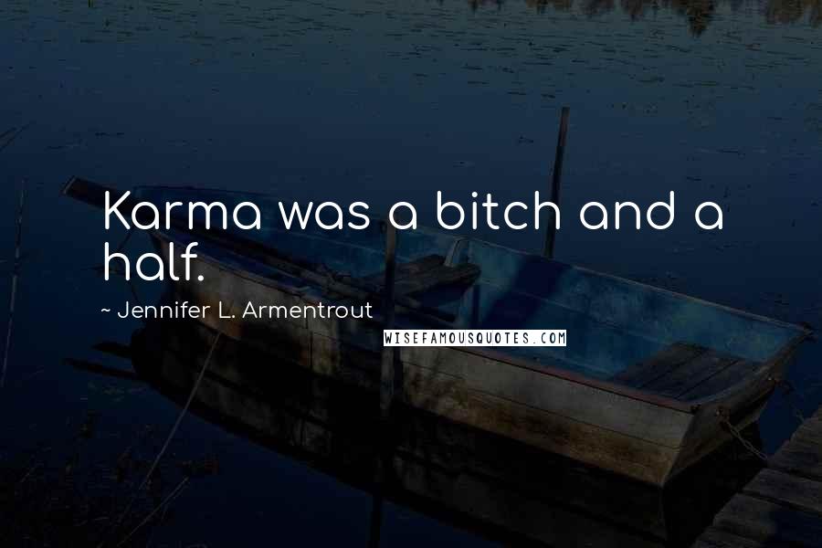 Jennifer L. Armentrout Quotes: Karma was a bitch and a half.