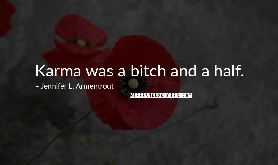 Jennifer L. Armentrout Quotes: Karma was a bitch and a half.