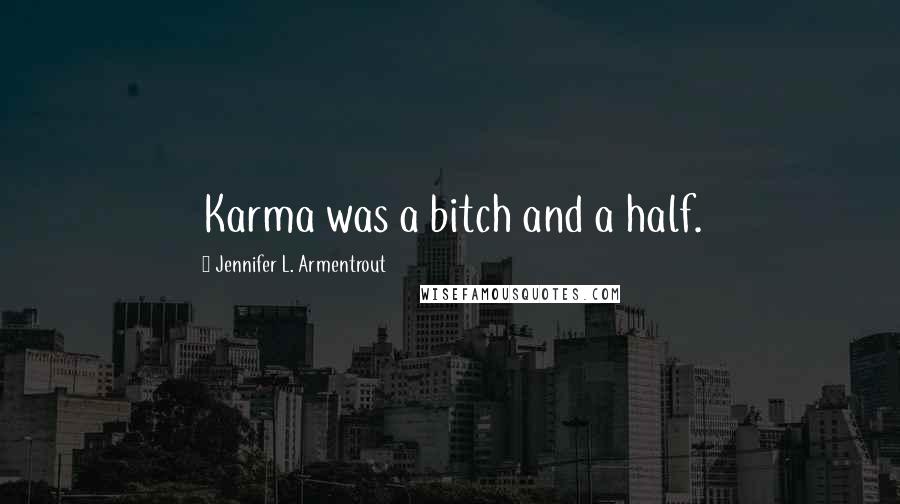 Jennifer L. Armentrout Quotes: Karma was a bitch and a half.