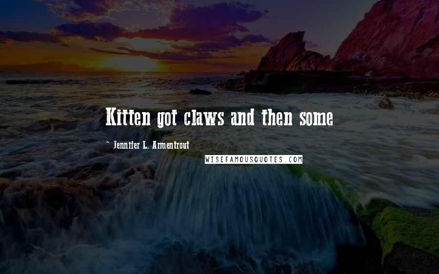 Jennifer L. Armentrout Quotes: Kitten got claws and then some
