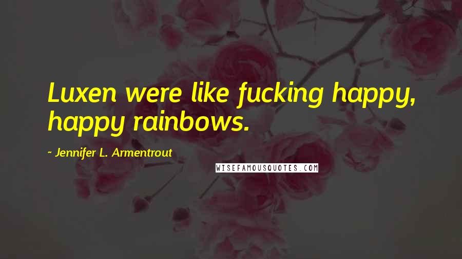 Jennifer L. Armentrout Quotes: Luxen were like fucking happy, happy rainbows.