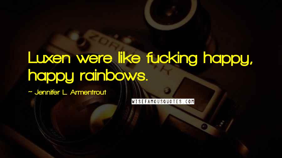 Jennifer L. Armentrout Quotes: Luxen were like fucking happy, happy rainbows.