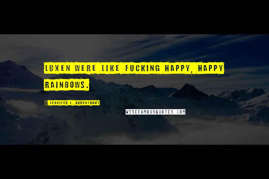 Jennifer L. Armentrout Quotes: Luxen were like fucking happy, happy rainbows.