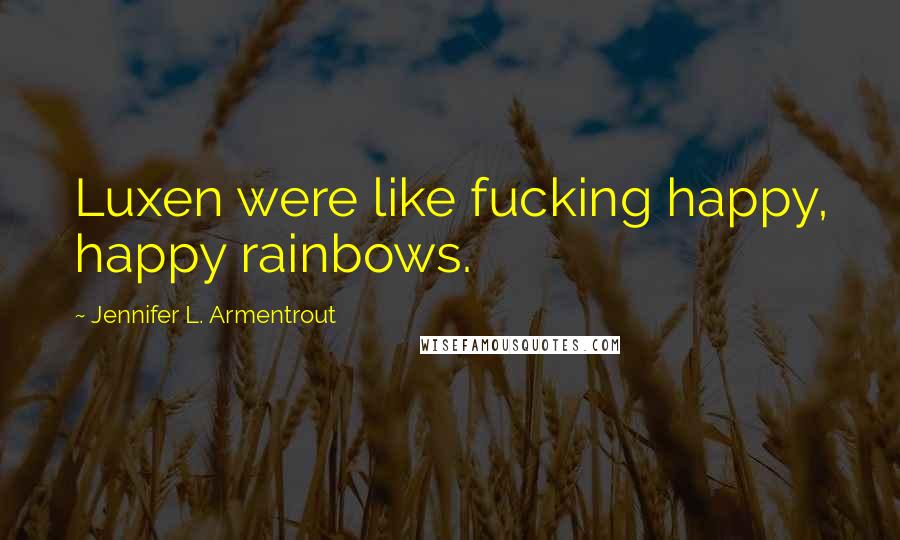 Jennifer L. Armentrout Quotes: Luxen were like fucking happy, happy rainbows.