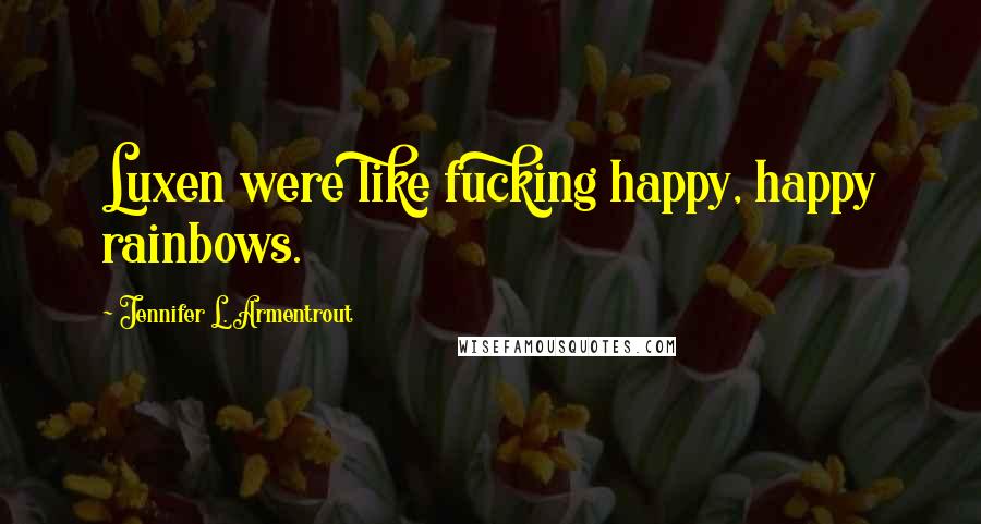 Jennifer L. Armentrout Quotes: Luxen were like fucking happy, happy rainbows.