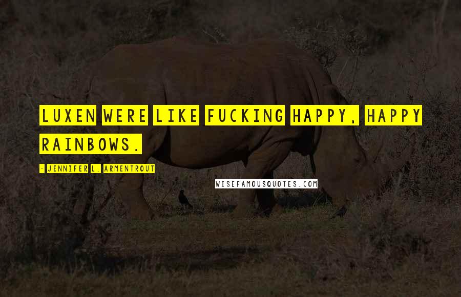 Jennifer L. Armentrout Quotes: Luxen were like fucking happy, happy rainbows.