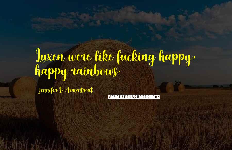 Jennifer L. Armentrout Quotes: Luxen were like fucking happy, happy rainbows.