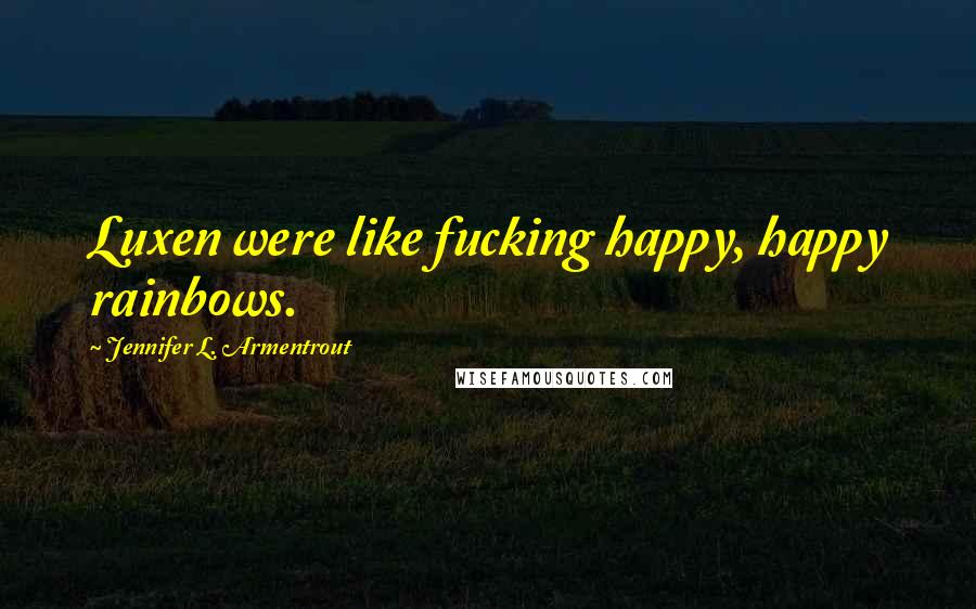 Jennifer L. Armentrout Quotes: Luxen were like fucking happy, happy rainbows.