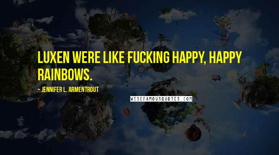 Jennifer L. Armentrout Quotes: Luxen were like fucking happy, happy rainbows.