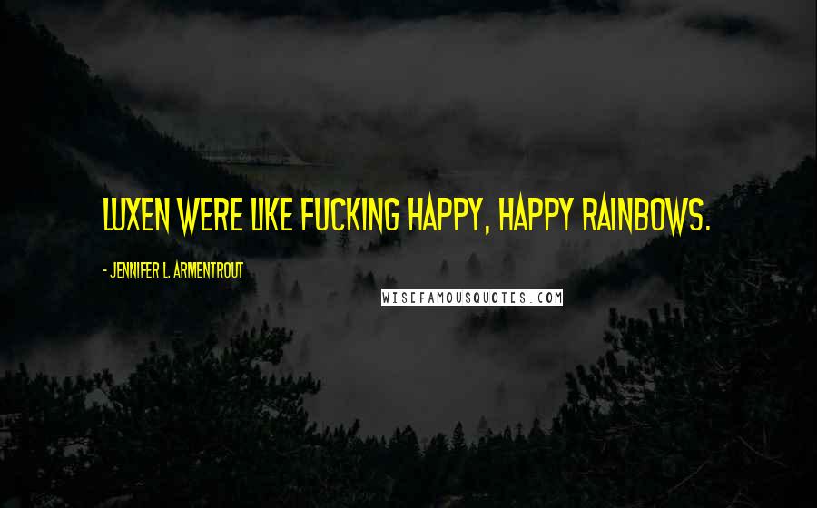 Jennifer L. Armentrout Quotes: Luxen were like fucking happy, happy rainbows.