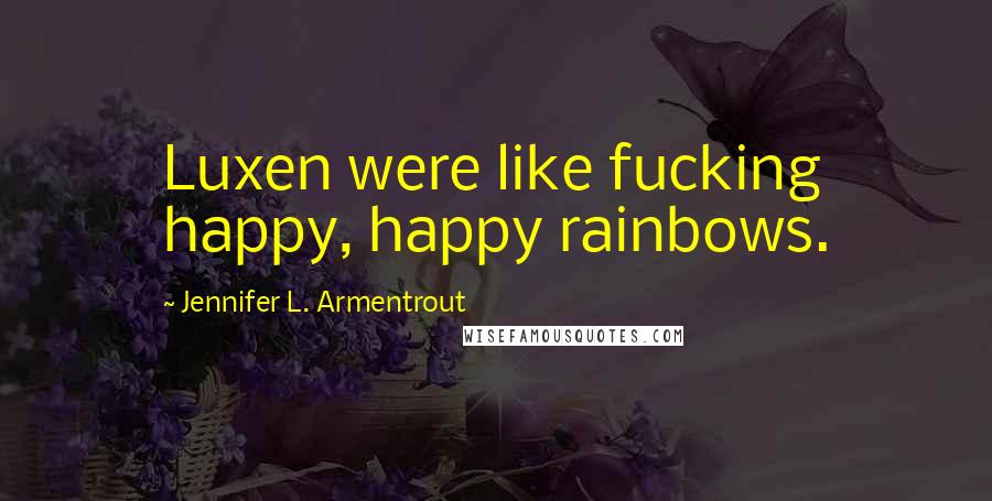 Jennifer L. Armentrout Quotes: Luxen were like fucking happy, happy rainbows.