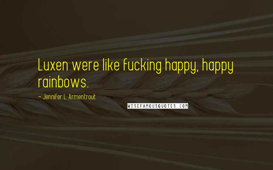 Jennifer L. Armentrout Quotes: Luxen were like fucking happy, happy rainbows.