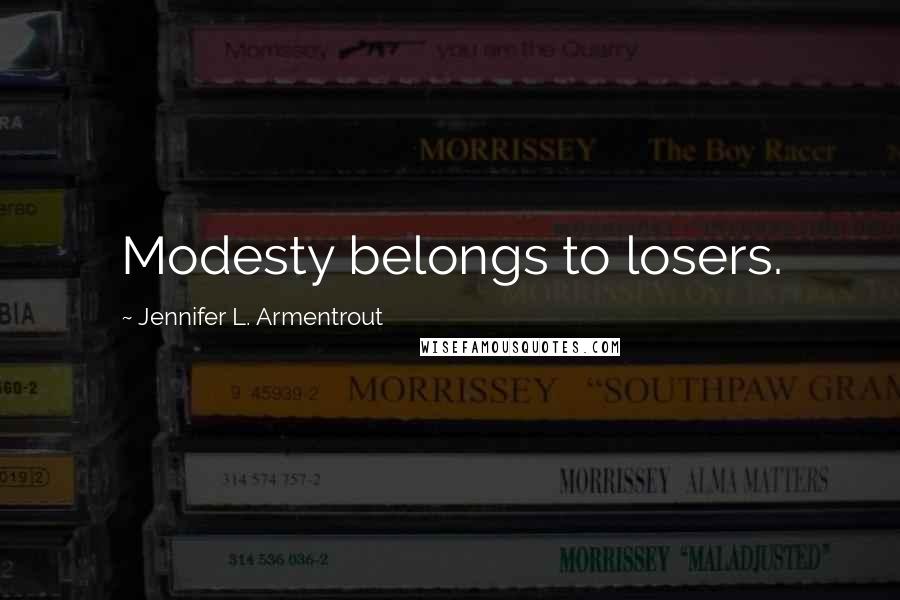 Jennifer L. Armentrout Quotes: Modesty belongs to losers.