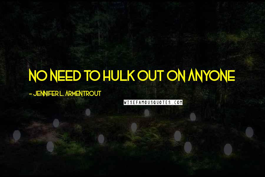 Jennifer L. Armentrout Quotes: No need to Hulk out on anyone