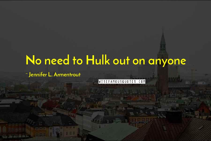 Jennifer L. Armentrout Quotes: No need to Hulk out on anyone