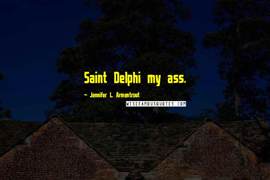Jennifer L. Armentrout Quotes: Saint Delphi my ass.