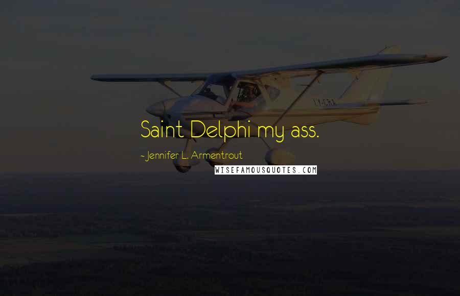 Jennifer L. Armentrout Quotes: Saint Delphi my ass.