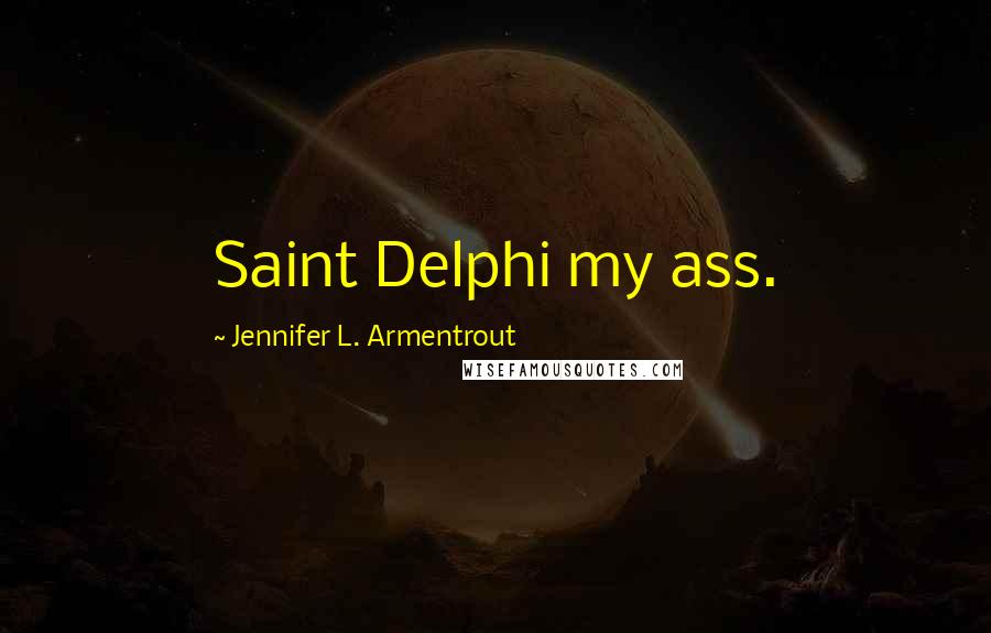 Jennifer L. Armentrout Quotes: Saint Delphi my ass.