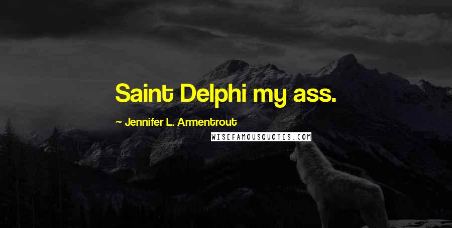 Jennifer L. Armentrout Quotes: Saint Delphi my ass.