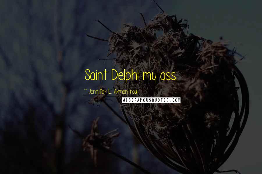 Jennifer L. Armentrout Quotes: Saint Delphi my ass.