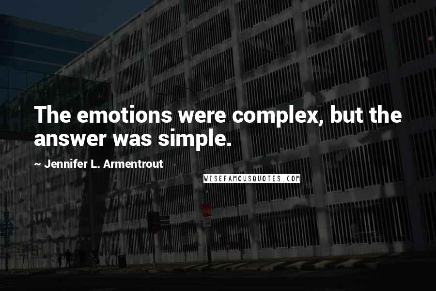 Jennifer L. Armentrout Quotes: The emotions were complex, but the answer was simple.