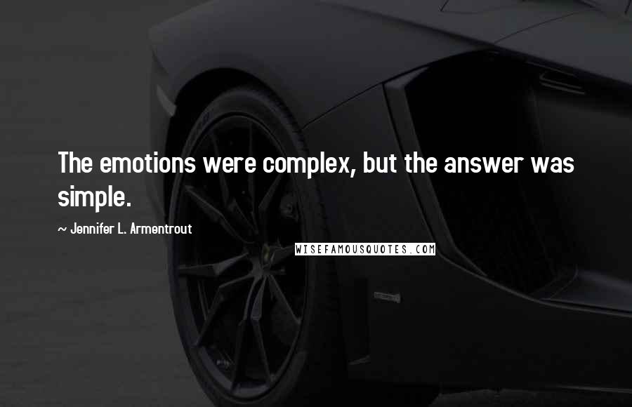 Jennifer L. Armentrout Quotes: The emotions were complex, but the answer was simple.