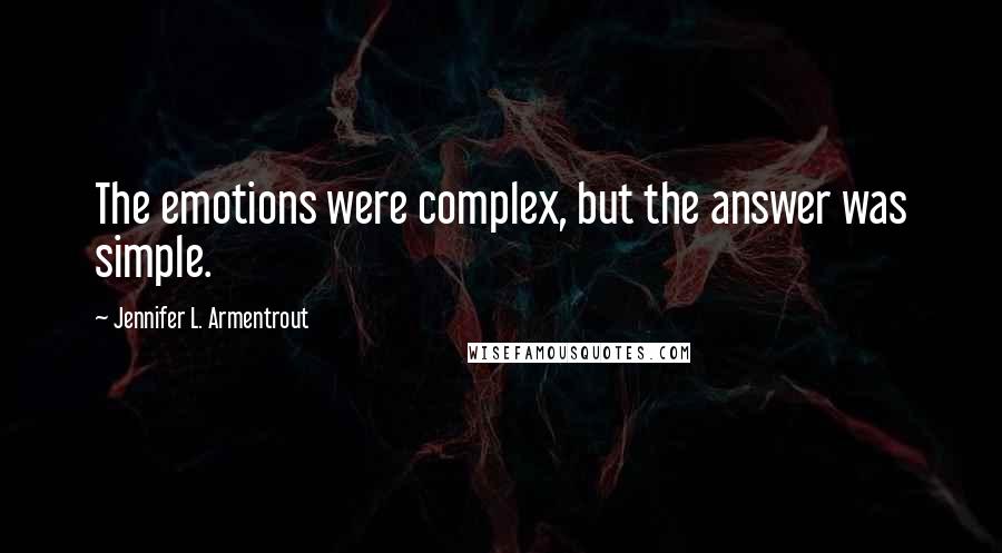 Jennifer L. Armentrout Quotes: The emotions were complex, but the answer was simple.