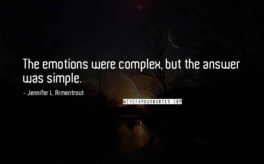 Jennifer L. Armentrout Quotes: The emotions were complex, but the answer was simple.