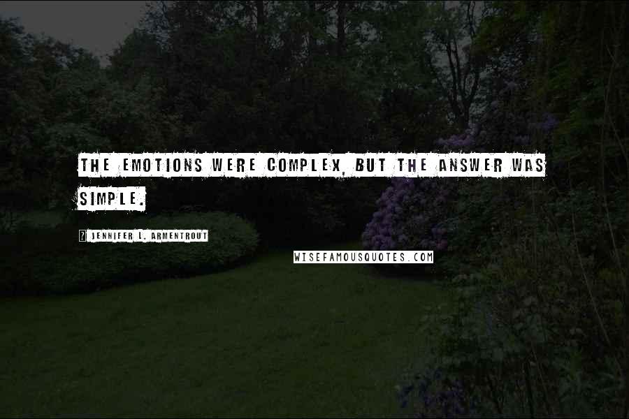 Jennifer L. Armentrout Quotes: The emotions were complex, but the answer was simple.